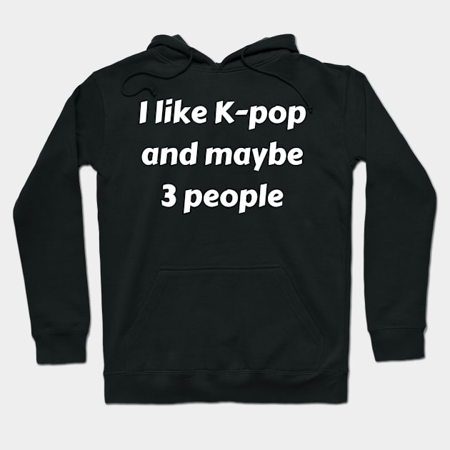 I like k pop and maybe 3 people Hoodie by TeeNZ